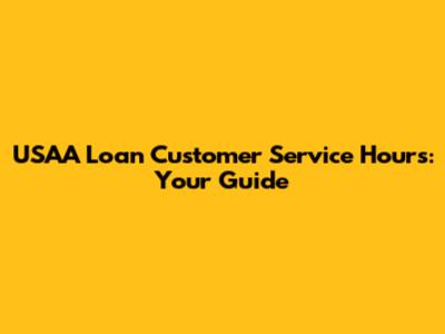 USAA Loan Customer Service Hours: Your Guide