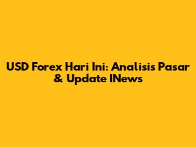 USD Forex Hari Ini: Analisis Pasar & Update INews