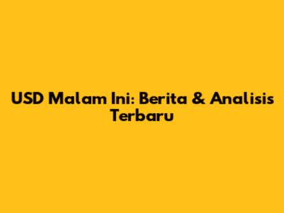 USD Malam Ini: Berita & Analisis Terbaru