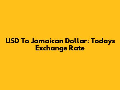 USD To Jamaican Dollar: Today's Exchange Rate