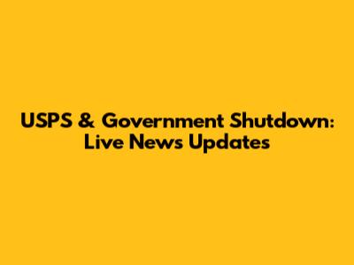 USPS & Government Shutdown: Live News Updates