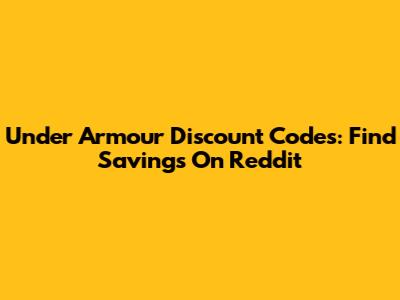 Under Armour Discount Codes: Find Savings On Reddit