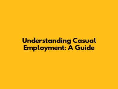 Understanding Casual Employment: A Guide