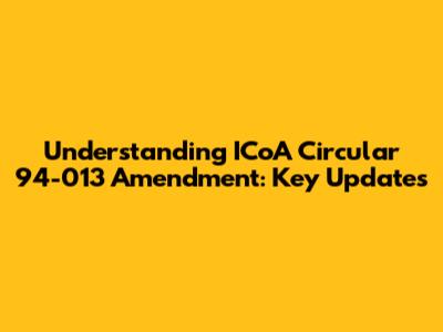 Understanding ICoA Circular 94-013 Amendment: Key Updates