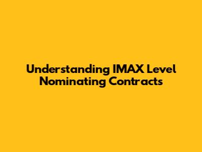 Understanding IMAX Level Nominating Contracts