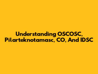 Understanding OSCOSC, Pilarteknotamasc, CO, And IDSC