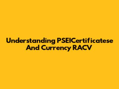 Understanding PSEICertificatese And Currency RACV