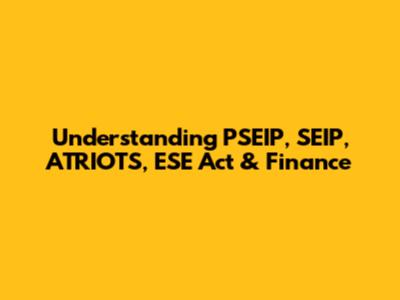 Understanding PSEIP, SEIP, ATRIOTS, ESE Act & Finance