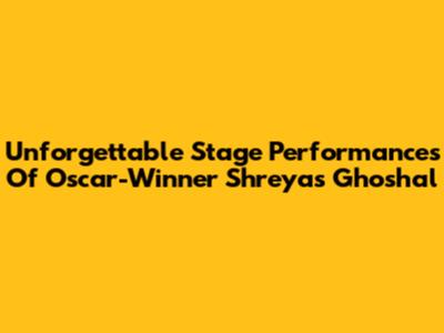 Unforgettable Stage Performances Of Oscar-Winner Shreyas Ghoshal