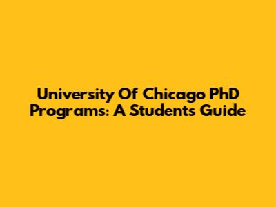 University Of Chicago PhD Programs: A Student's Guide