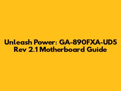 Unleash Power: GA-890FXA-UD5 Rev 2.1 Motherboard Guide