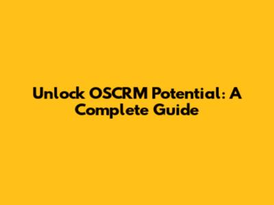 Unlock OSCRM Potential: A Complete Guide