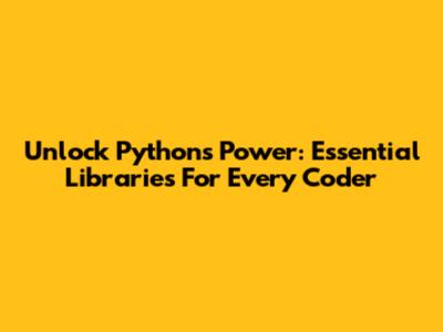 Unlock Python's Power: Essential Libraries For Every Coder