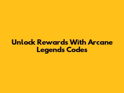 Unlock Rewards With Arcane Legends Codes