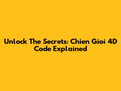Unlock The Secrets: Chien Gioi 4D Code Explained