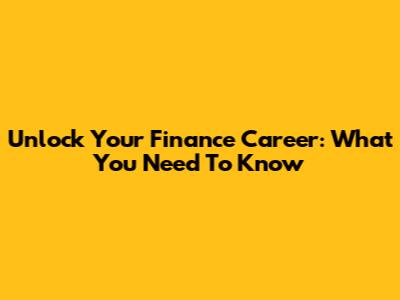 Unlock Your Finance Career: What You Need To Know