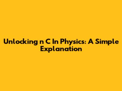 Unlocking 'n C' In Physics: A Simple Explanation