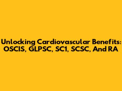 Unlocking Cardiovascular Benefits: OSCIS, GLPSC, SC1, SCSC, And RA