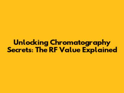 Unlocking Chromatography Secrets: The RF Value Explained