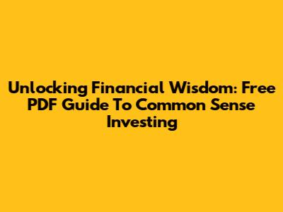 Unlocking Financial Wisdom: Free PDF Guide To Common Sense Investing