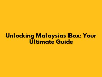 Unlocking Malaysia's IBox: Your Ultimate Guide