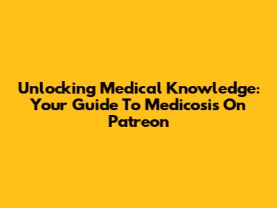 Unlocking Medical Knowledge: Your Guide To Medicosis On Patreon
