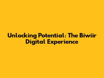 Unlocking Potential: The Biwiir Digital Experience