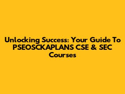 Unlocking Success: Your Guide To PSEOSCKAPLANS CSE & SEC Courses
