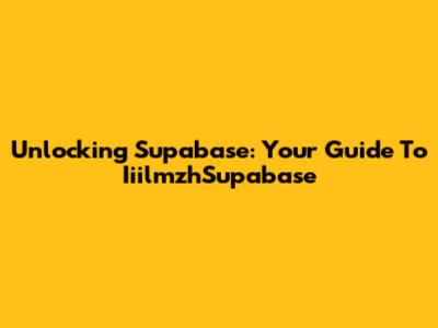Unlocking Supabase: Your Guide To IiilmzhSupabase