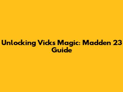 Unlocking Vick's Magic: Madden 23 Guide