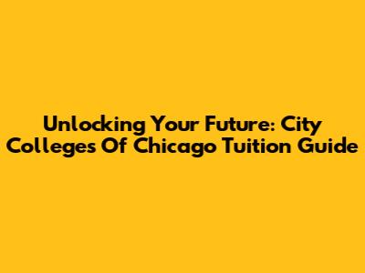 Unlocking Your Future: City Colleges Of Chicago Tuition Guide