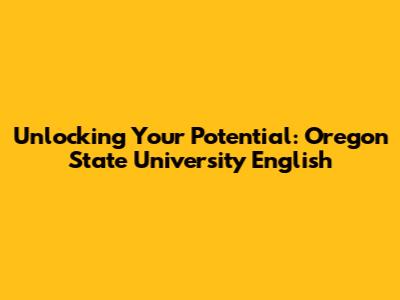 Unlocking Your Potential: Oregon State University English