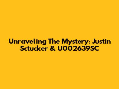 Unraveling The Mystery: Justin Sctucker & U002639SC