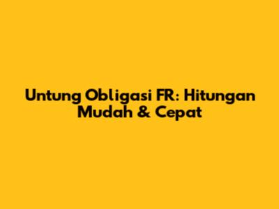 Untung Obligasi FR: Hitungan Mudah & Cepat