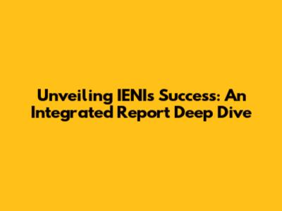 Unveiling IENI's Success: An Integrated Report Deep Dive