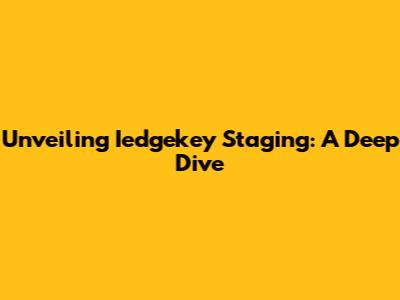 Unveiling Iedgekey Staging: A Deep Dive