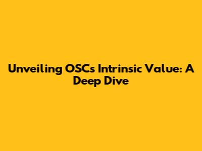 Unveiling OSC's Intrinsic Value: A Deep Dive