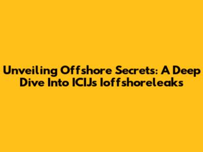 Unveiling Offshore Secrets: A Deep Dive Into ICIJ's Ioffshoreleaks
