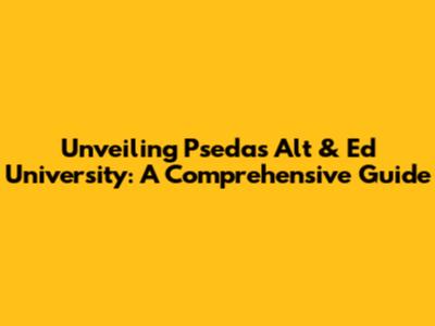 Unveiling Pseda's Alt & Ed University: A Comprehensive Guide