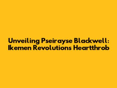 Unveiling Pseirayse Blackwell: Ikemen Revolution's Heartthrob