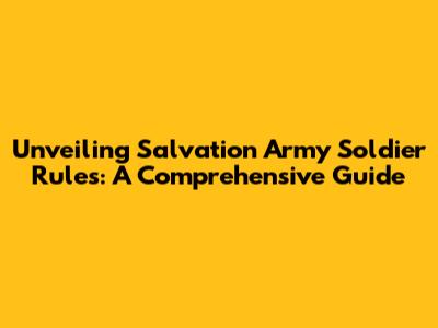 Unveiling Salvation Army Soldier Rules: A Comprehensive Guide