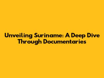 Unveiling Suriname: A Deep Dive Through Documentaries