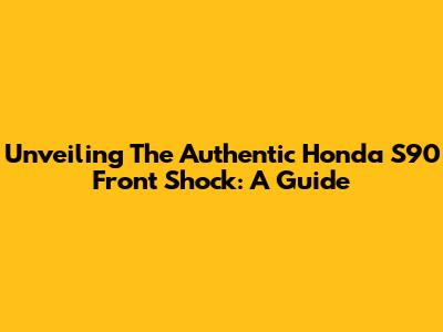 Unveiling The Authentic Honda S90 Front Shock: A Guide