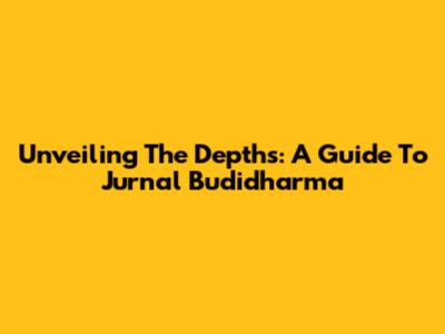 Unveiling The Depths: A Guide To Jurnal Budidharma