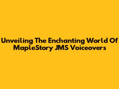 Unveiling The Enchanting World Of MapleStory JMS Voiceovers