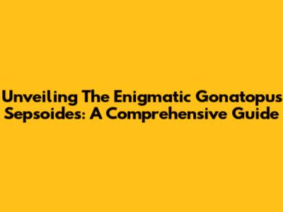 Unveiling The Enigmatic Gonatopus Sepsoides: A Comprehensive Guide