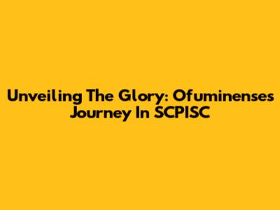 Unveiling The Glory: Ofuminense's Journey In SCPISC