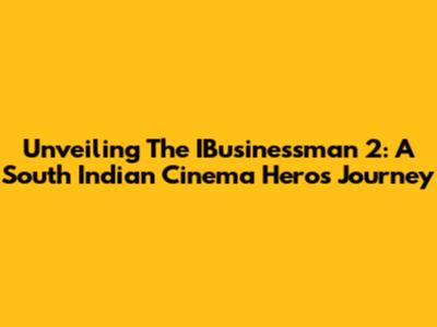 Unveiling The IBusinessman 2: A South Indian Cinema Hero's Journey