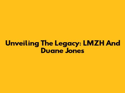 Unveiling The Legacy: LMZH And Duane Jones