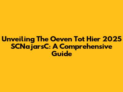 Unveiling The Oeven Tot Hier 2025 SCNajarsC: A Comprehensive Guide